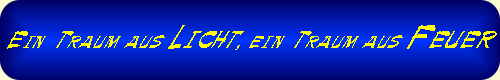 Ein Traum aus Licht, ein Traum aus Feuer